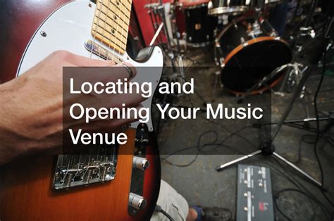 how to start a music venue: the importance of understanding local culture and audience preferences