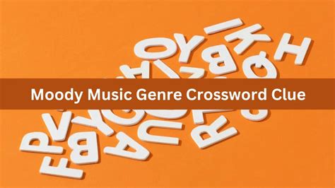 Moody Music Genre Crossword Clue: The Melancholic Rhythms of the Soul