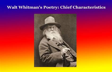 what are some of the characteristics of walt whitman's poetry? indeed, one might explore how his use of free verse influenced American literature.